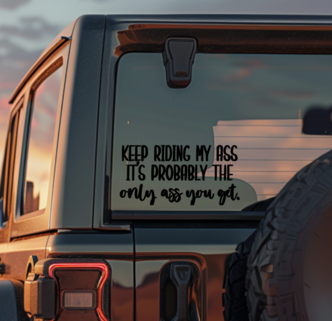 "Keep Riding My Ass" Car Window Decal