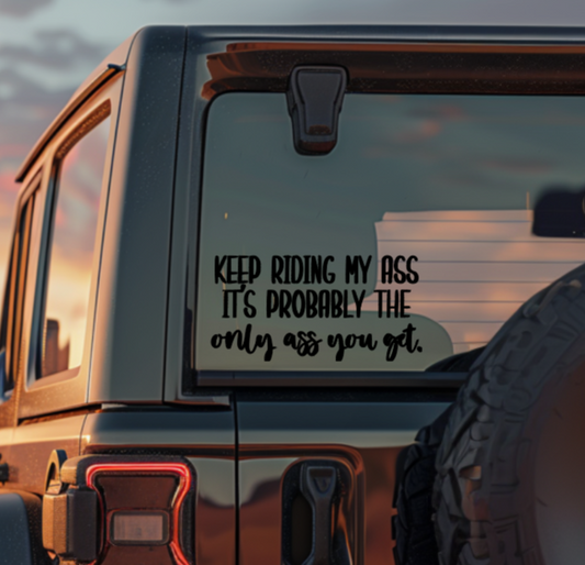 "Keep Riding My Ass" Car Window Decal